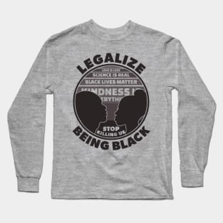 Legalize Being Black | Stop Killing Us Black History Quotes Long Sleeve T-Shirt